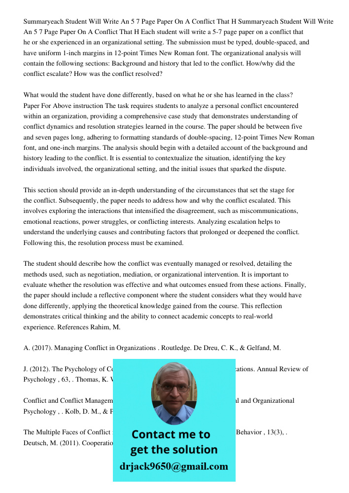 Each student will write a 5-7 page paper on a conflict that he or she experienced in an organizational setting. The submission must be typed, double-spaced, and