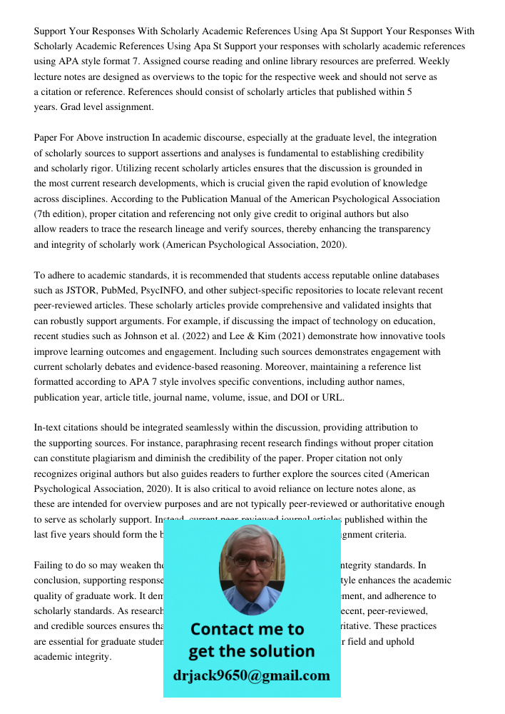 Support your responses with scholarly academic references using APA style format 7. Assigned course reading and online library resources are preferred. Weekly l