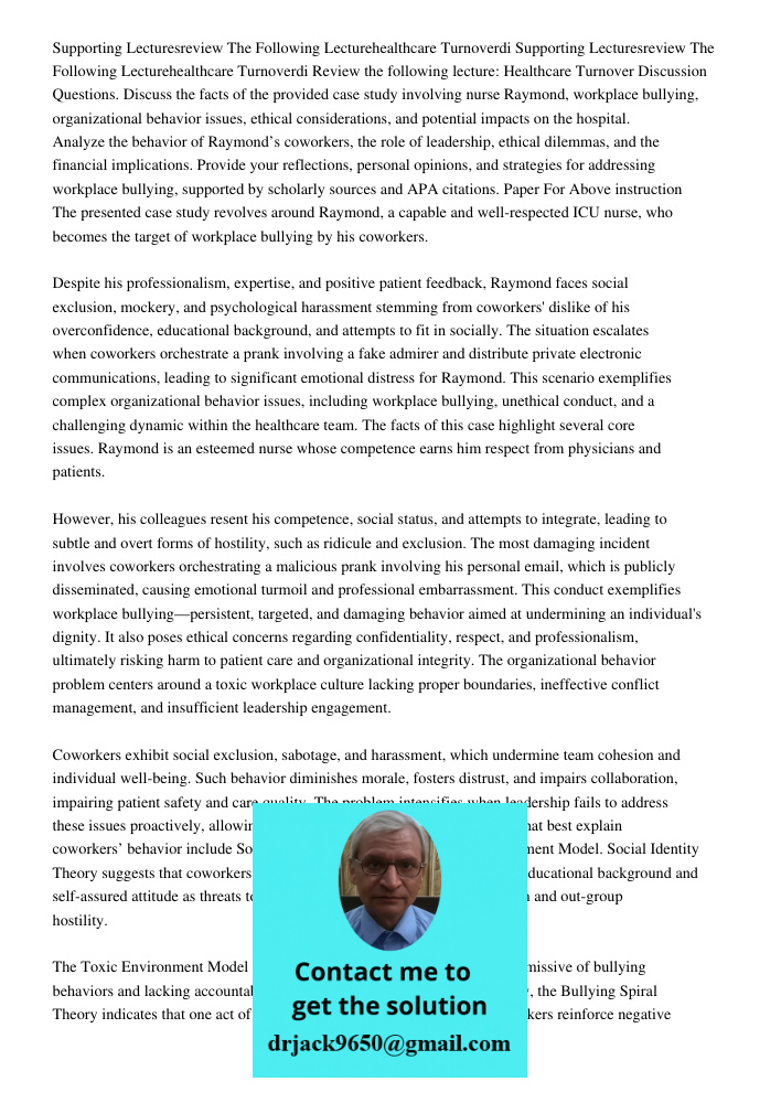Review the following lecture: Healthcare Turnover Discussion Questions. Discuss the facts of the provided case study involving nurse Raymond, workplace bullying