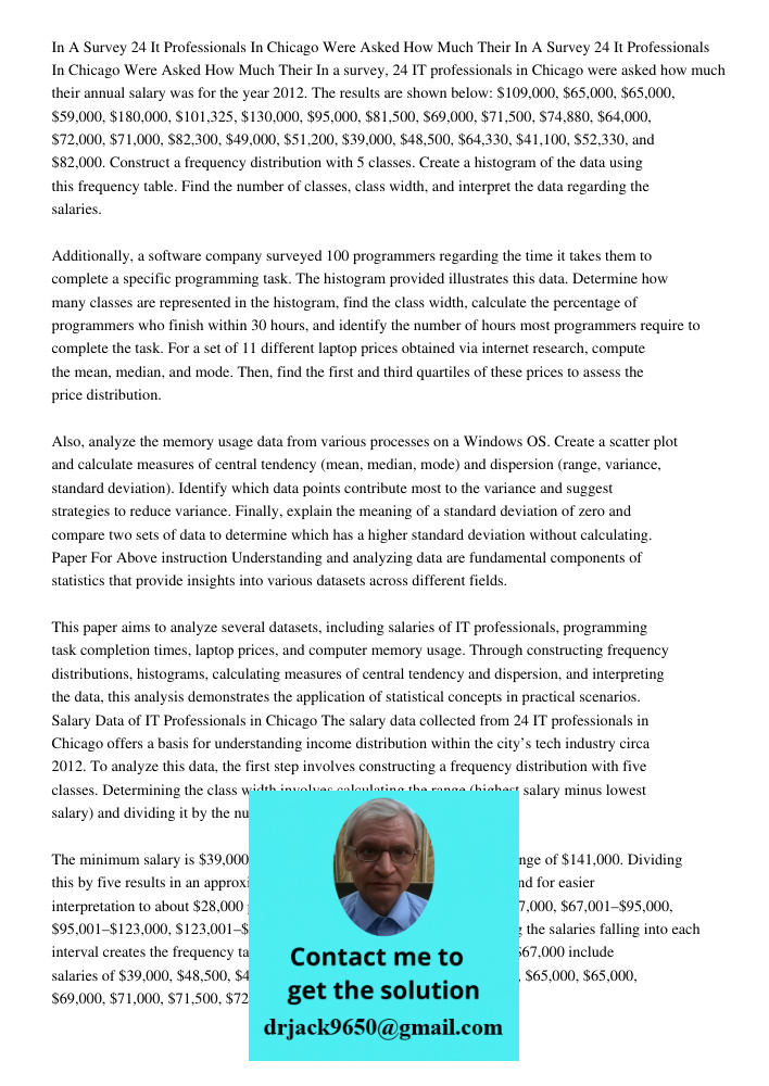 In a survey, 24 IT professionals in Chicago were asked how much their annual salary was for the year 2012. The results are shown below: $109,000, $65,000, $65,0