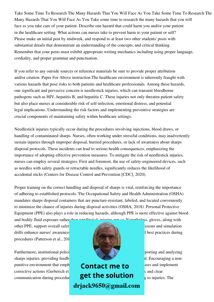 Take some time to research the many hazards that you will face as you take care of your patient. Describe one hazard that could harm you and/or your patient in 