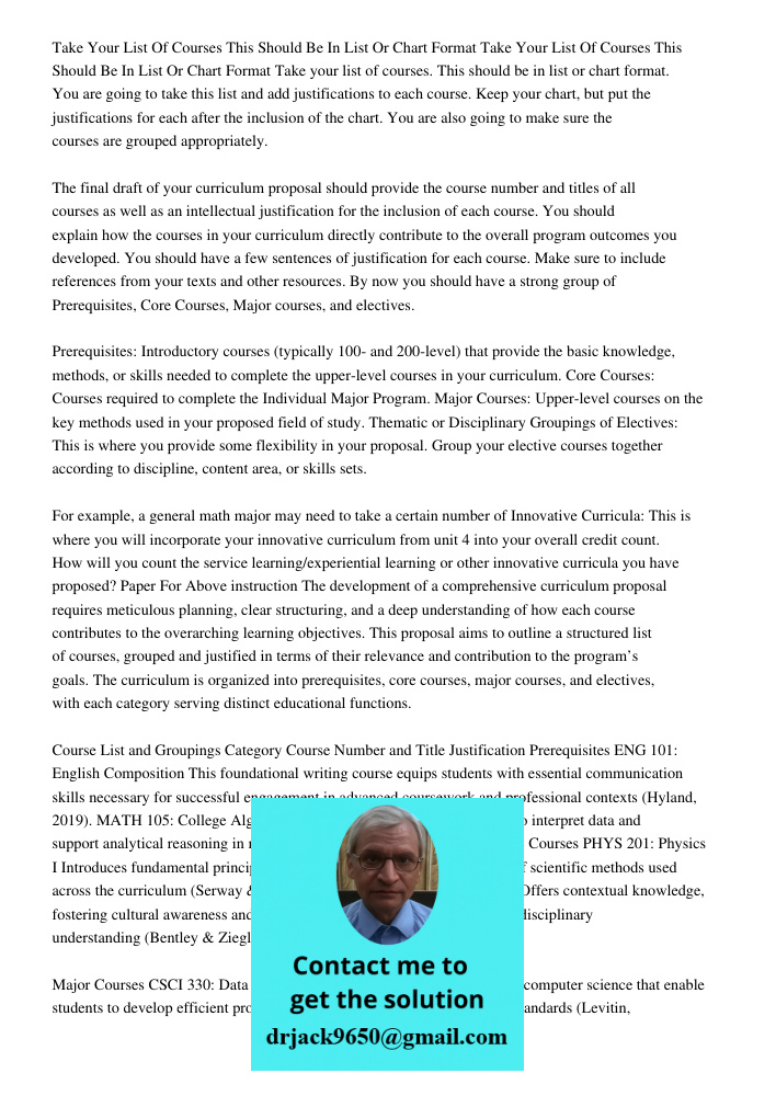 Take your list of courses. This should be in list or chart format. You are going to take this list and add justifications to each course. Keep your chart, but p