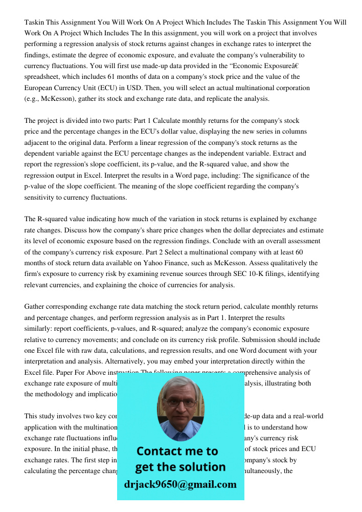 In this assignment, you will work on a project that involves performing a regression analysis of stock returns against changes in exchange rates to interpret th