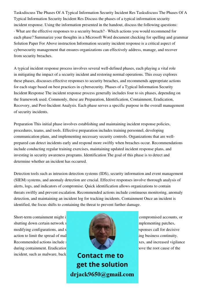 Discuss the phases of a typical information security incident response. Using the information presented in the handout, discuss the following questions: · What 