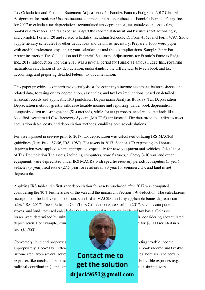 Cleaned Assignment Instructions: Use the income statement and balance sheets of Fannie’s Famous Fudge Inc. for 2017 to calculate tax depreciation, accumulated t