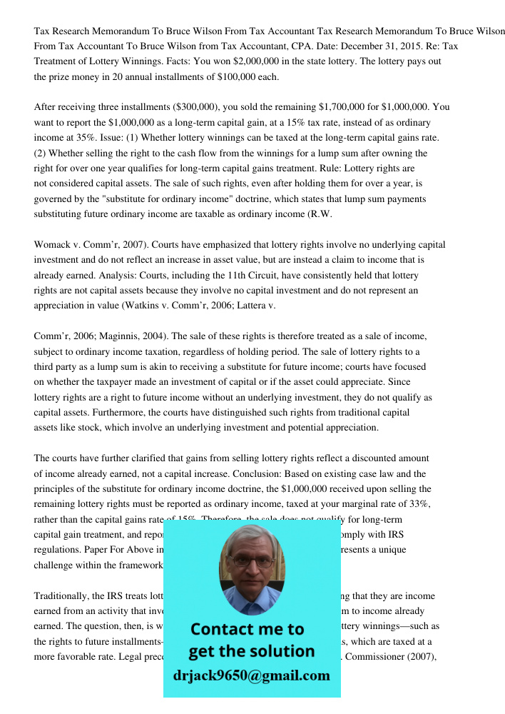 To Bruce Wilson from Tax Accountant, CPA. Date: December 31, 2015. Re: Tax Treatment of Lottery Winnings. Facts: You won $2,000,000 in the state lottery. The lo