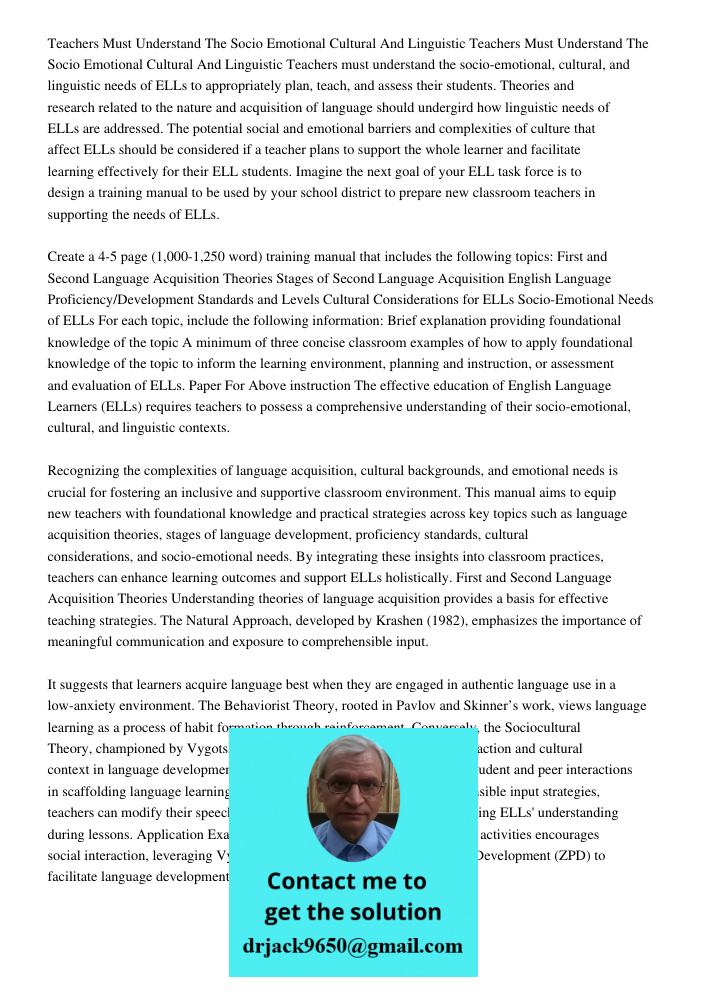 Teachers must understand the socio-emotional, cultural, and linguistic needs of ELLs to appropriately plan, teach, and assess their students. Theories and resea