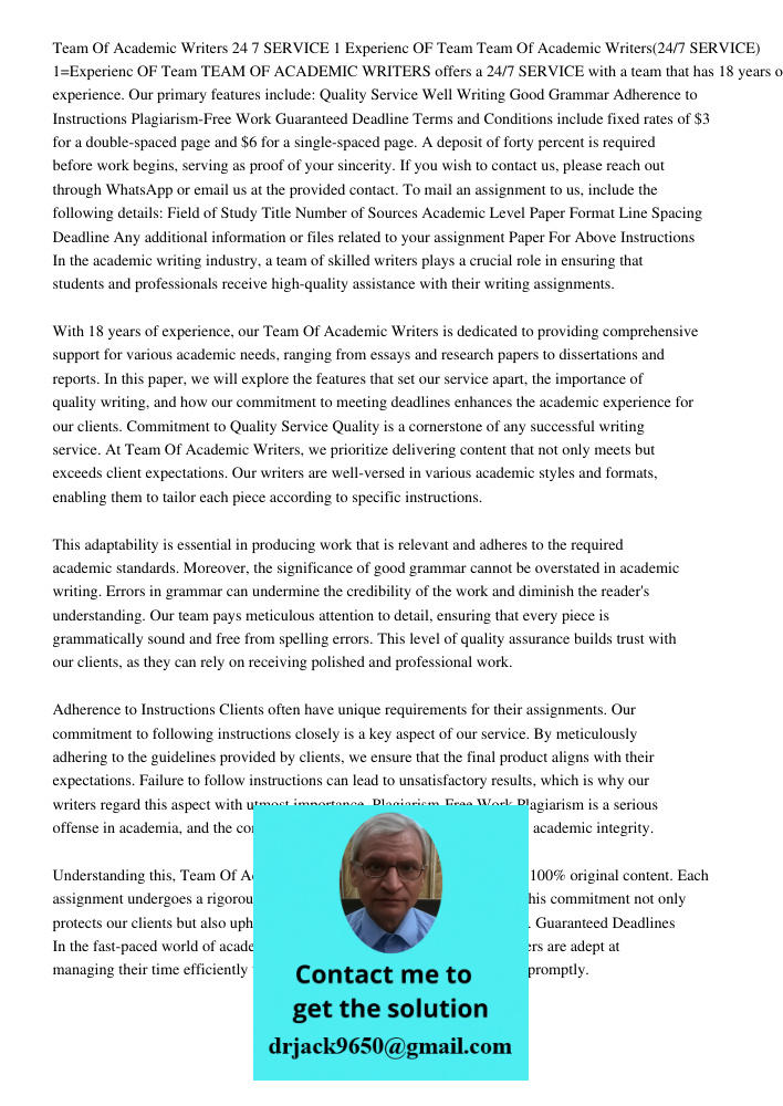 TEAM OF ACADEMIC WRITERS offers a 24/7 SERVICE with a team that has 18 years of experience. Our primary features include: Quality Service Well Writing Good Gram