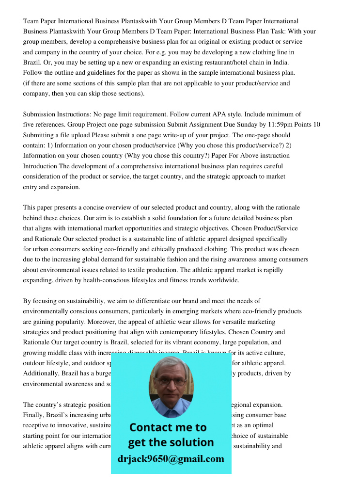 Team Paper: International Business Plan Task: With your group members, develop a comprehensive business plan for an original or existing product or service and 