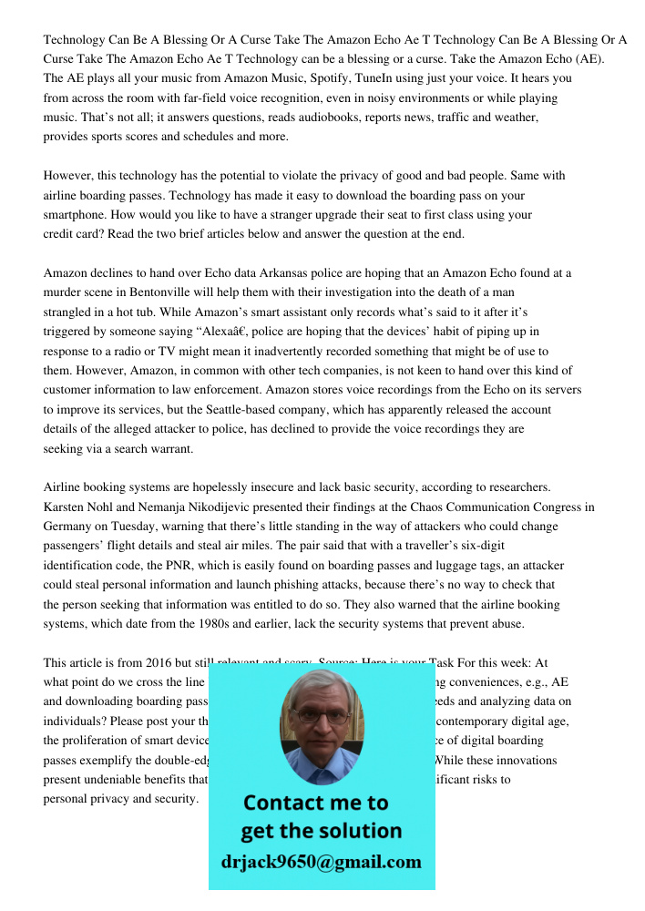 Technology can be a blessing or a curse. Take the Amazon Echo (AE). The AE plays all your music from Amazon Music, Spotify, TuneIn using just your voice. It hea