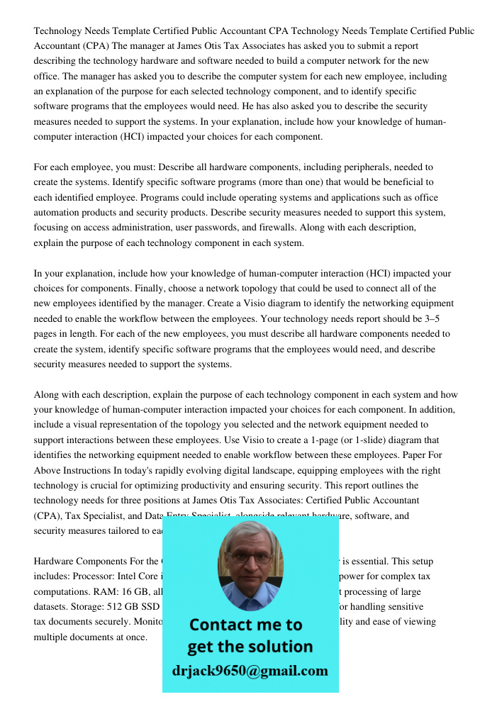 The manager at James Otis Tax Associates has asked you to submit a report describing the technology hardware and software needed to build a computer network for