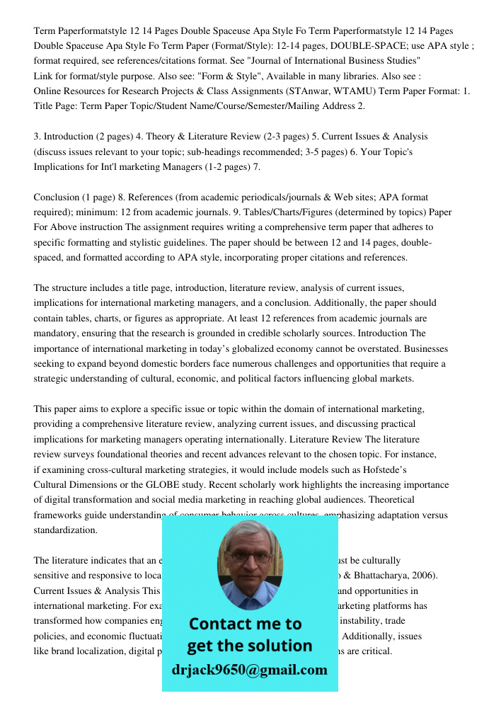 Term Paper (Format/Style): 12-14 pages, DOUBLE-SPACE; use APA style ; format required, see references/citations format. See "Journal of International Business S