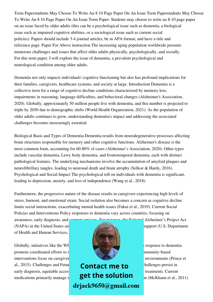 Term Paper: Students may choose to write an 8-10 page paper on an issue faced by older adults (this can be a psychological issue such as dementia, a biological 