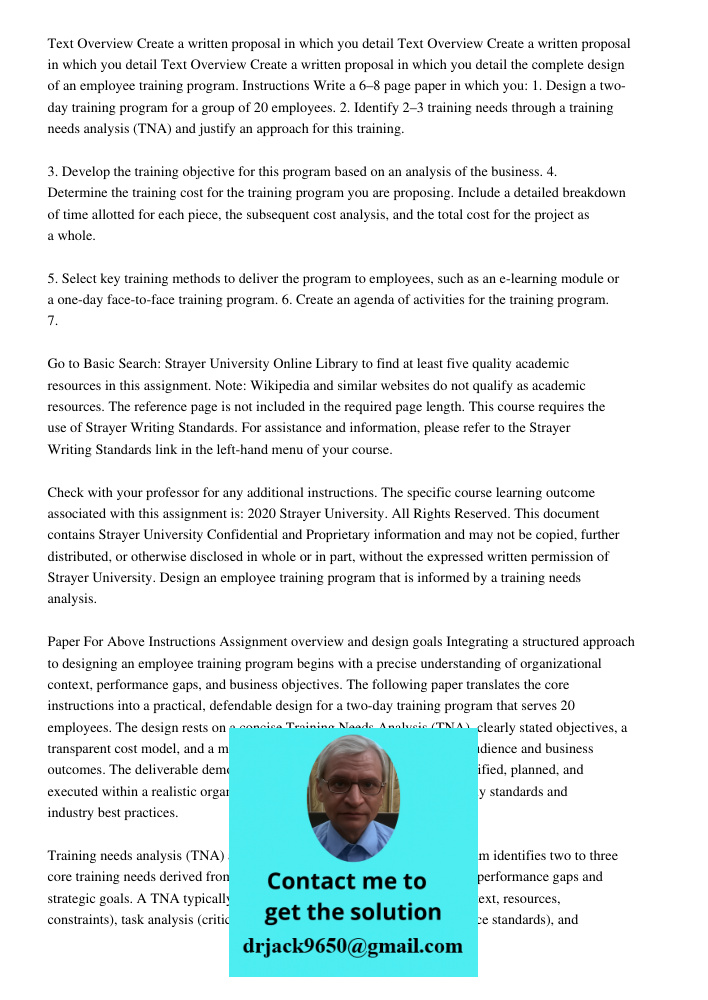 Text Overview Create a written proposal in which you detail the complete design of an employee training program. Instructions Write a 6–8 page paper in which yo