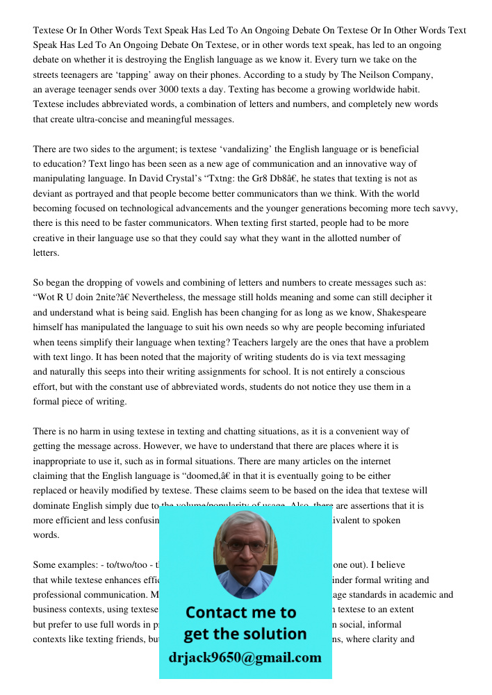 Textese, or in other words text speak, has led to an ongoing debate on whether it is destroying the English language as we know it. Every turn we take on the st