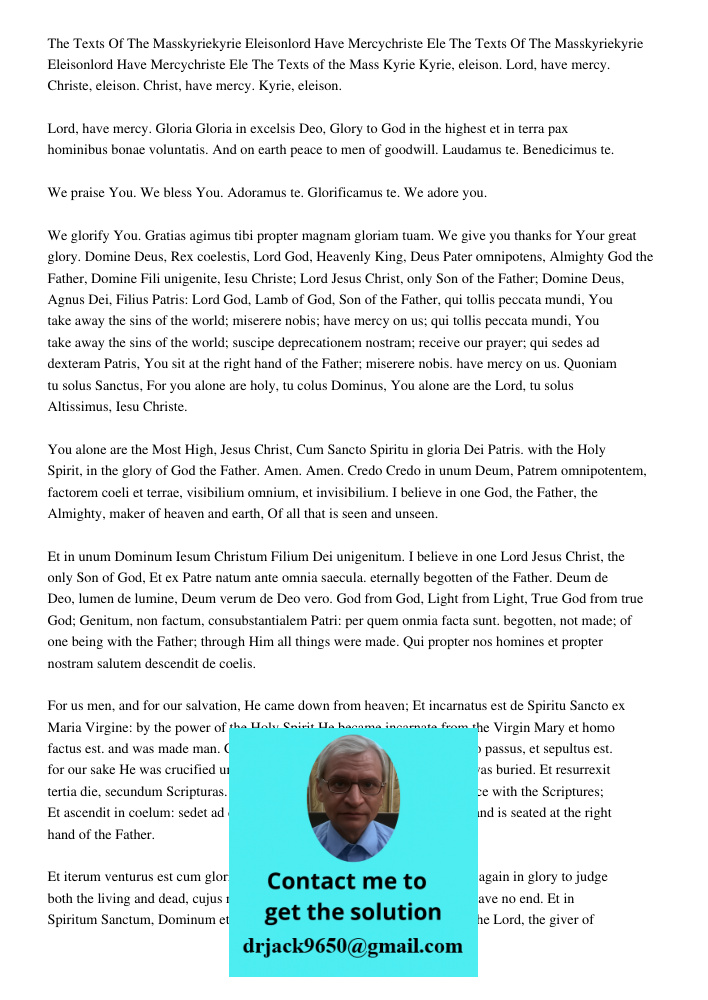 The Texts of the Mass Kyrie Kyrie, eleison. Lord, have mercy. Christe, eleison. Christ, have mercy. Kyrie, eleison. Lord, have mercy. Gloria Gloria in excelsis 