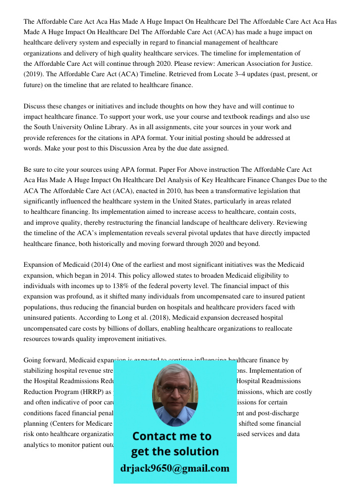 The Affordable Care Act (ACA) has made a huge impact on healthcare delivery system and especially in regard to financial management of healthcare organizations 