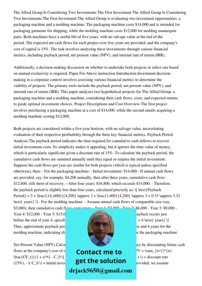 The Allied Group is evaluating two investment opportunities: a packaging machine and a molding machine. The packaging machine costs $14,000 and is intended for 