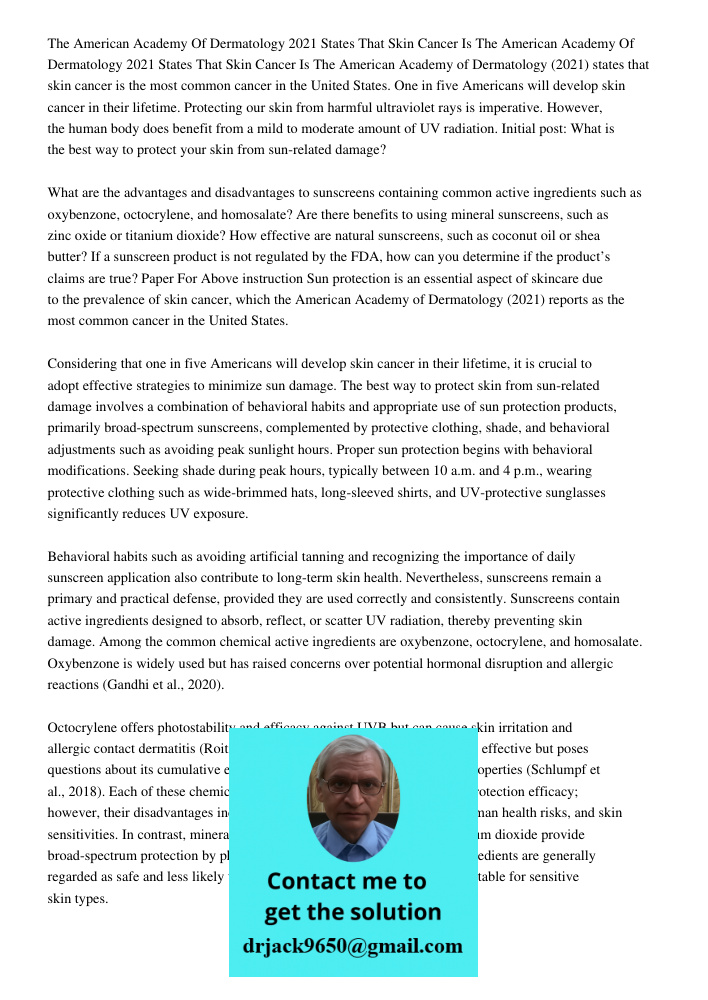 The American Academy of Dermatology (2021) states that skin cancer is the most common cancer in the United States. One in five Americans will develop skin cance