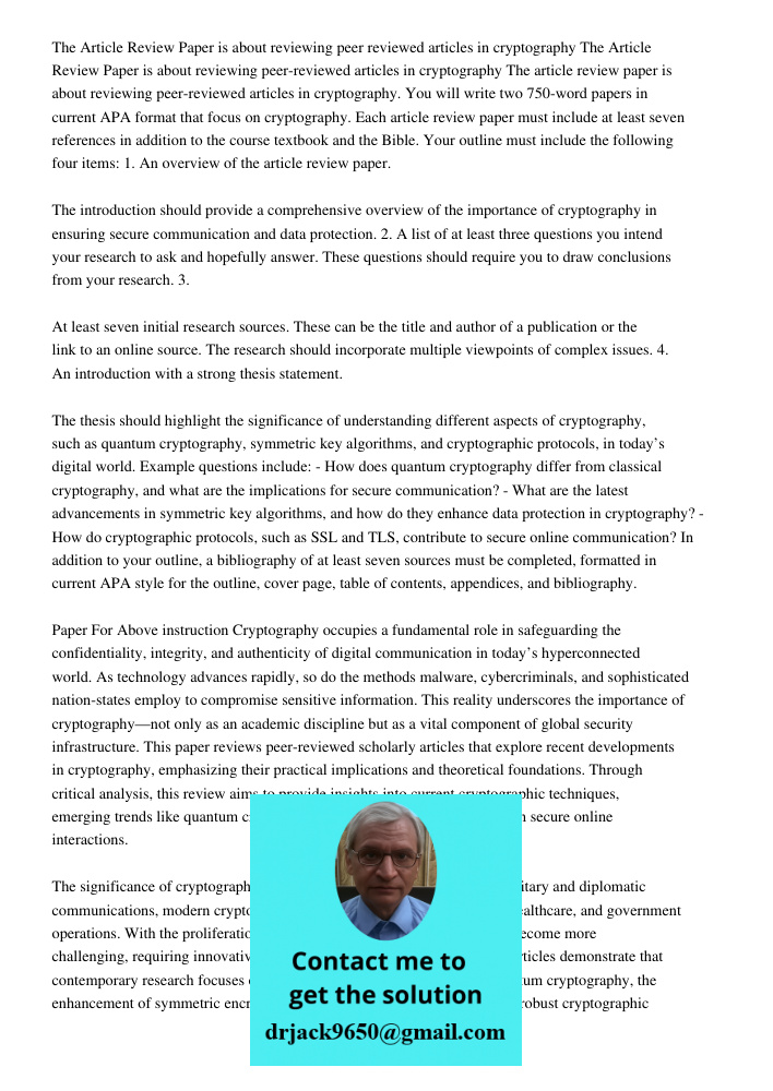 The article review paper is about reviewing peer-reviewed articles in cryptography. You will write two 750-word papers in current APA format that focus on crypt