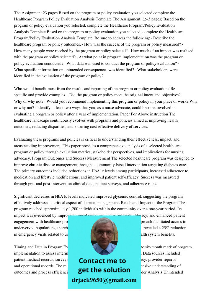 Based on the program or policy evaluation you selected, complete the Healthcare Program/Policy Evaluation Analysis Template. Be sure to address the following: ·