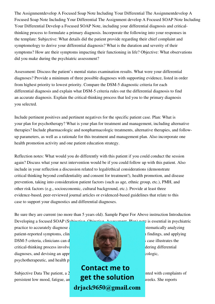 The Assignment develop A Focused SOAP Note Including Your Differential Develop a Focused SOAP Note, including your differential diagnosis and critical-thinking 