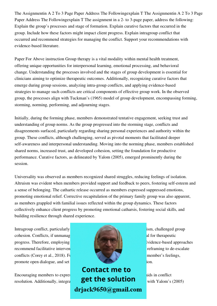 The assignment in a 2- to 3-page paper, address the following: Explain the group’s processes and stage of formation. Explain curative factors that occurred in t