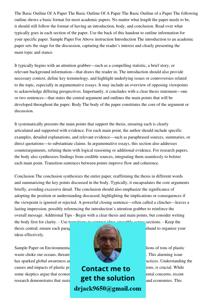 The Basic Outline of a Paper The following outline shows a basic format for most academic papers. No matter what length the paper needs to be, it should still f