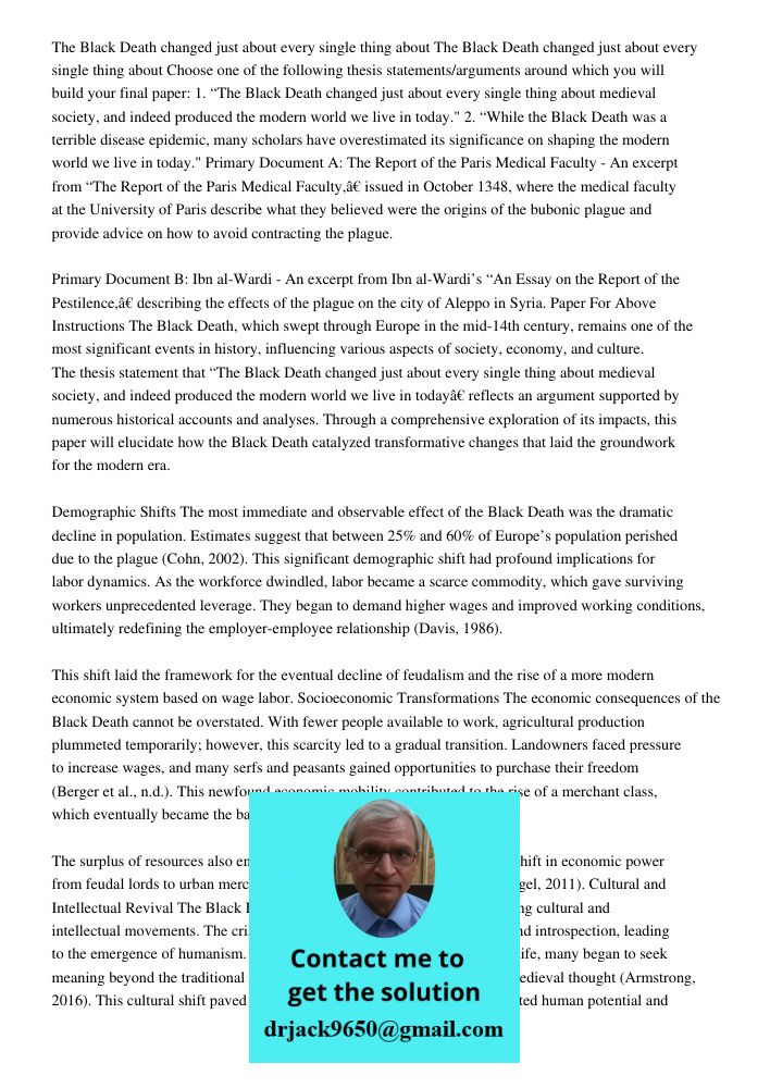 Choose one of the following thesis statements/arguments around which you will build your final paper: 1. “The Black Death changed just about every single thing 