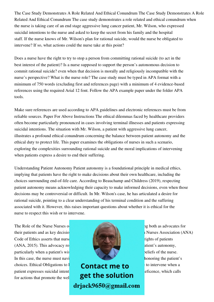 The case study demonstrates a role related and ethical conundrum when the nurse is taking care of an end stage aggressive lung cancer patient, Mr. Wilson, who e