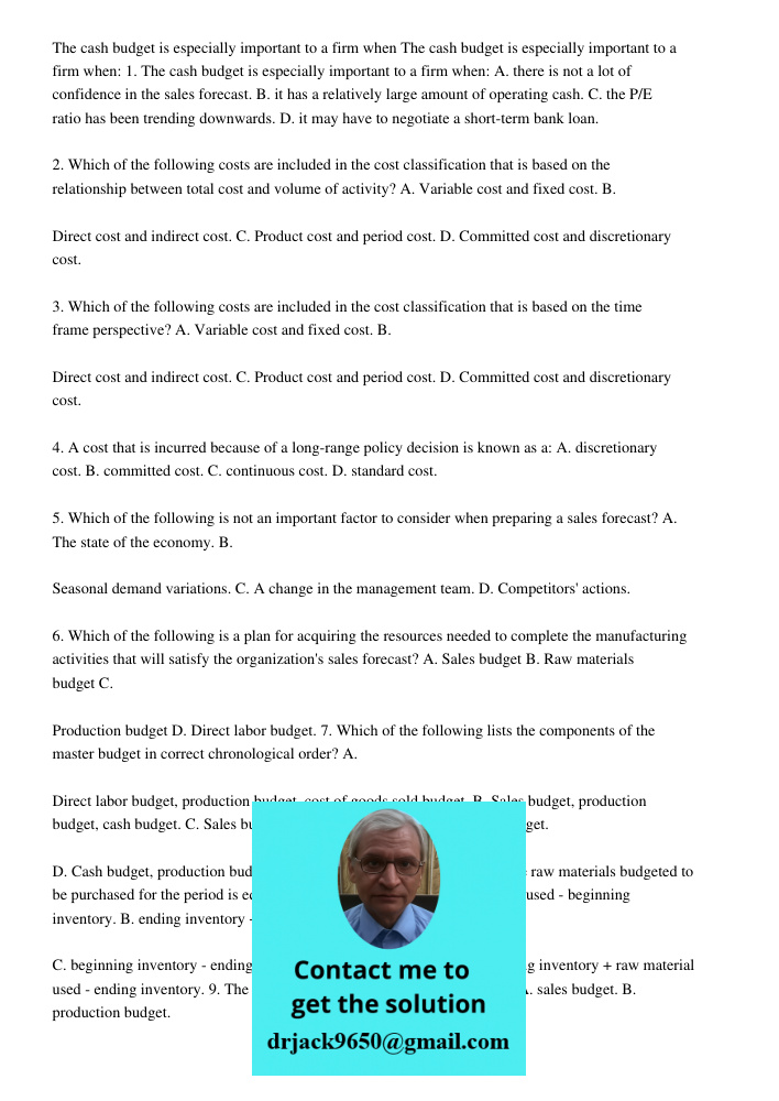 1. The cash budget is especially important to a firm when: A. there is not a lot of confidence in the sales forecast. B. it has a relatively large amount of ope