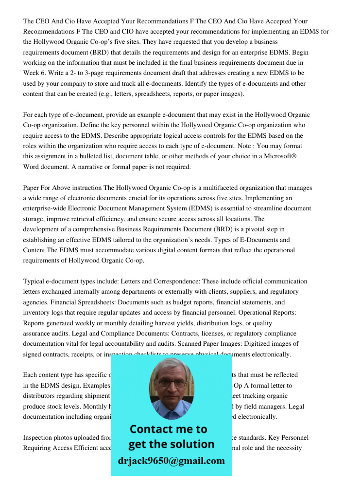 The CEO and CIO have accepted your recommendations for implementing an EDMS for the Hollywood Organic Co-op’s five sites. They have requested that you develop a