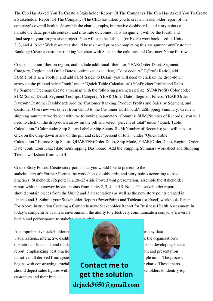 The CEO has asked you to create a stakeholder report of the company’s overall health. Assemble the charts, graphs, interactive dashboards, and story points to n