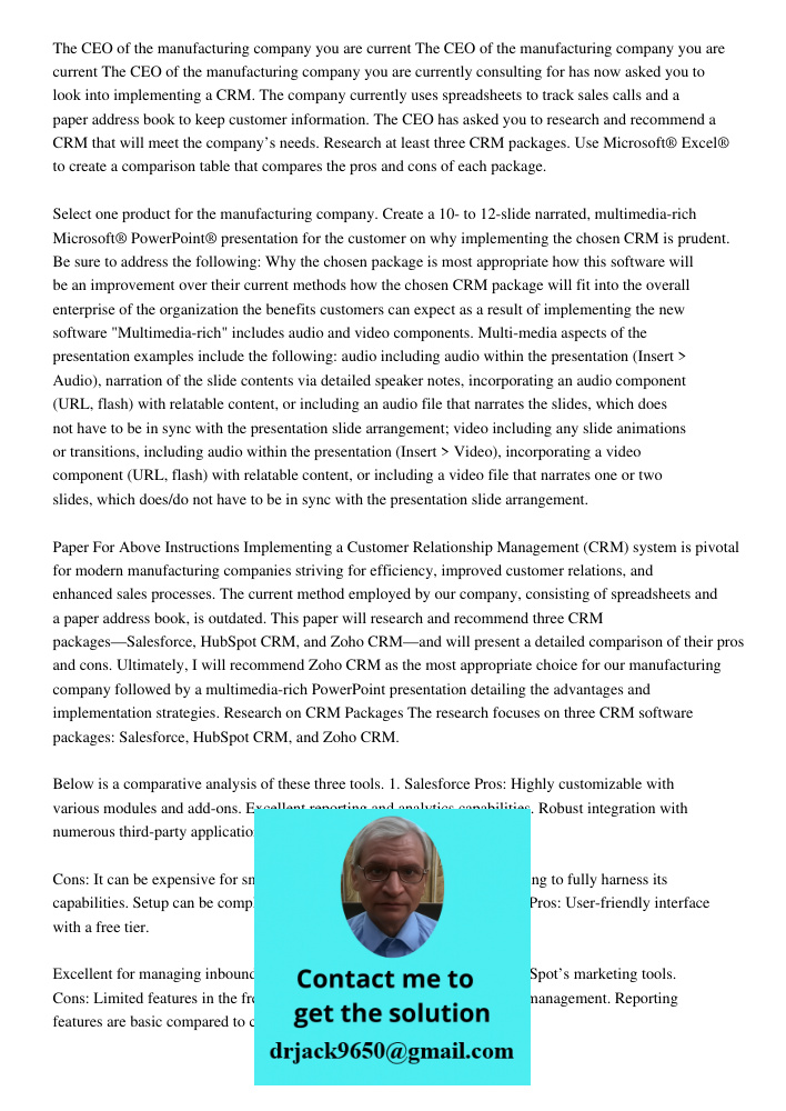 The CEO of the manufacturing company you are currently consulting for has now asked you to look into implementing a CRM. The company currently uses spreadsheets