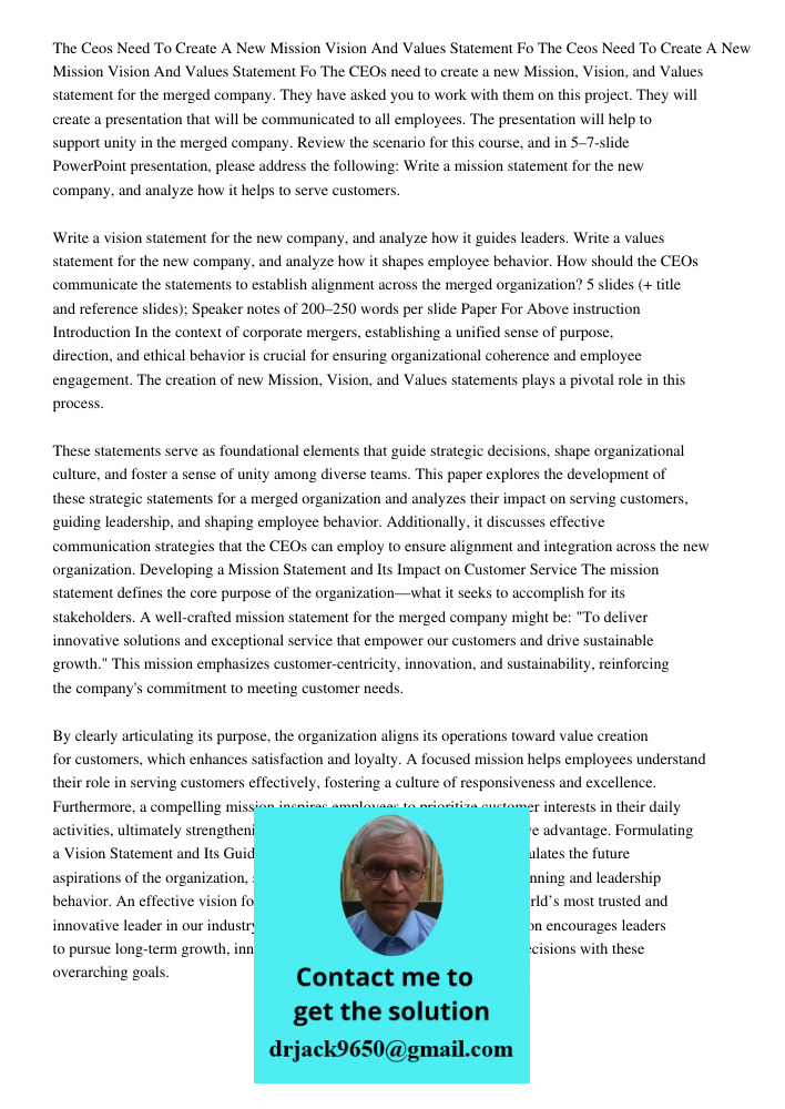 The CEOs need to create a new Mission, Vision, and Values statement for the merged company. They have asked you to work with them on this project. They will cre