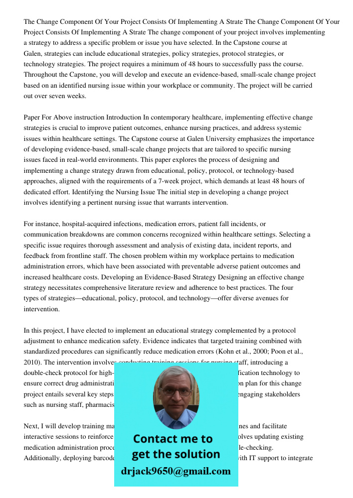 The change component of your project involves implementing a strategy to address a specific problem or issue you have selected. In the Capstone course at Galen,