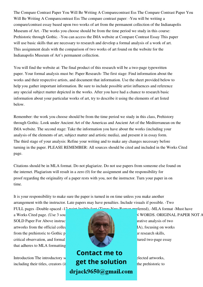 The compare contrast paper: -You will be writing a compare/contrast essay based upon two works of art from the permanent collection of the Indianapolis Museum o