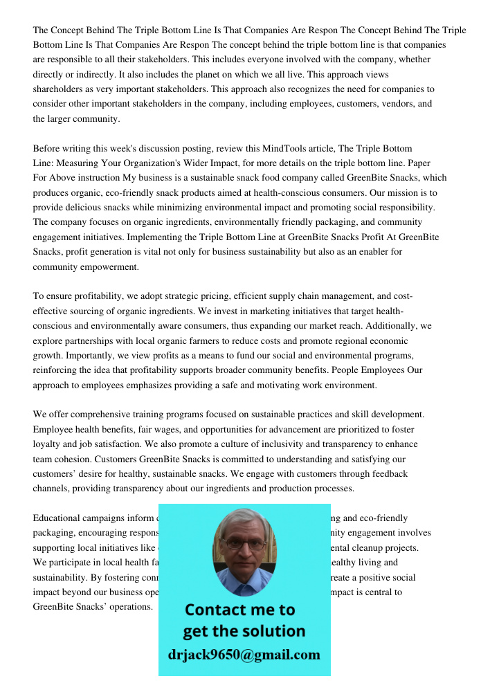The concept behind the triple bottom line is that companies are responsible to all their stakeholders. This includes everyone involved with the company, whether