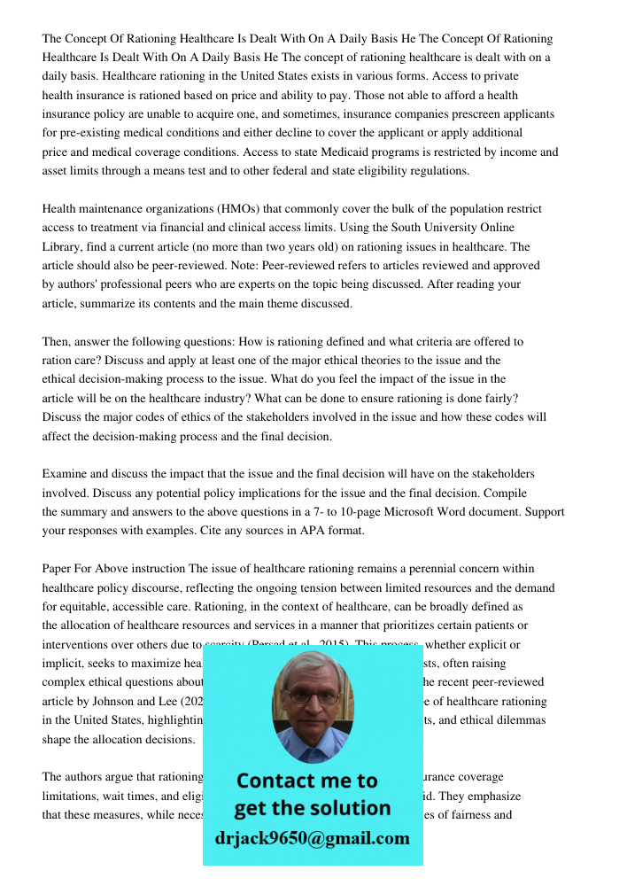 The concept of rationing healthcare is dealt with on a daily basis. Healthcare rationing in the United States exists in various forms. Access to private health 