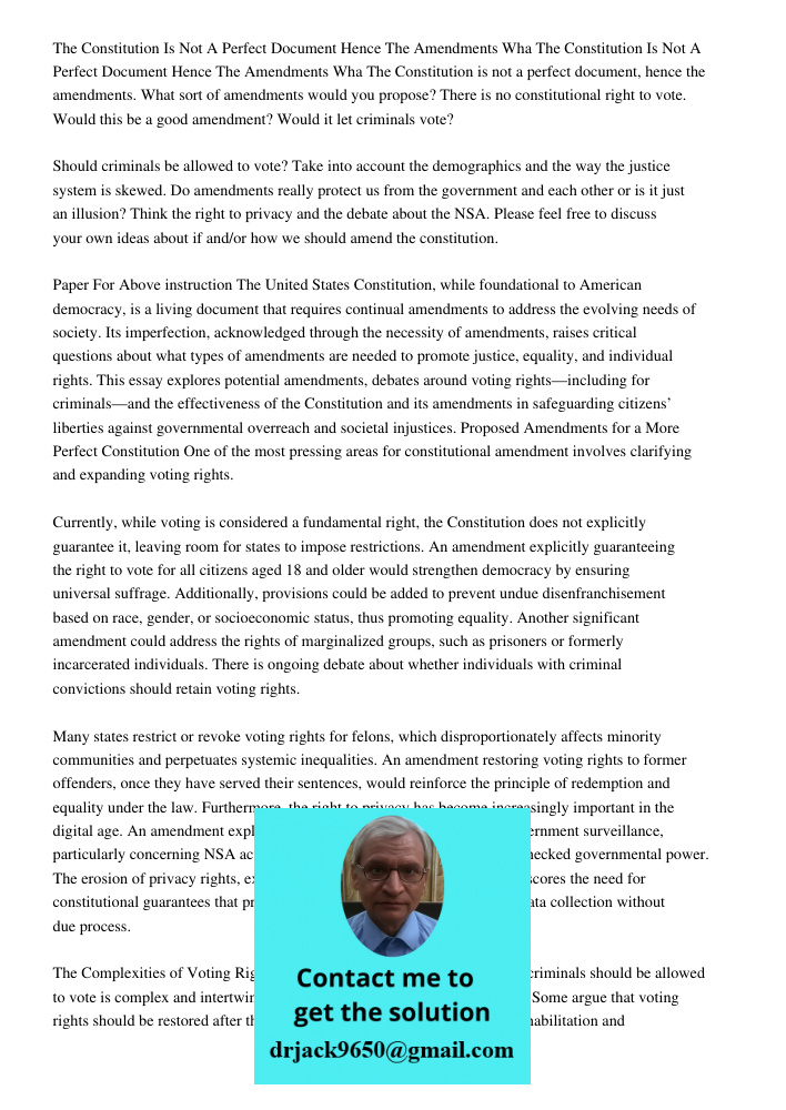 The Constitution is not a perfect document, hence the amendments. What sort of amendments would you propose? There is no constitutional right to vote. Would thi