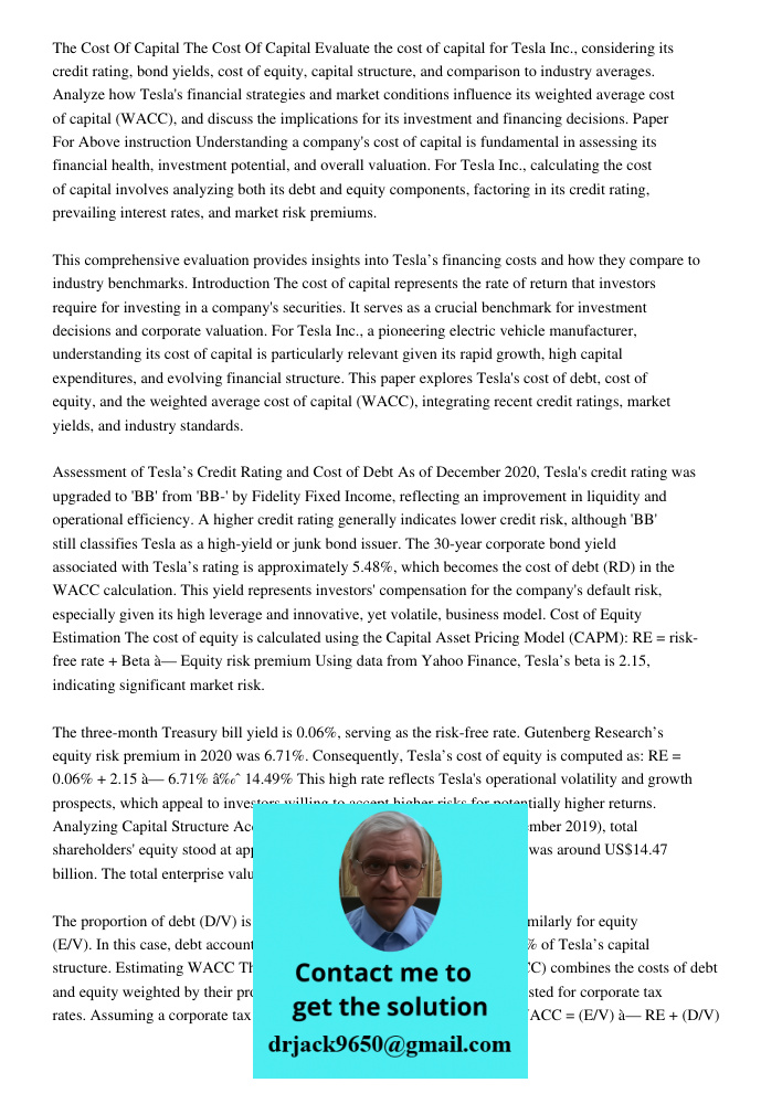 Evaluate the cost of capital for Tesla Inc., considering its credit rating, bond yields, cost of equity, capital structure, and comparison to industry averages.