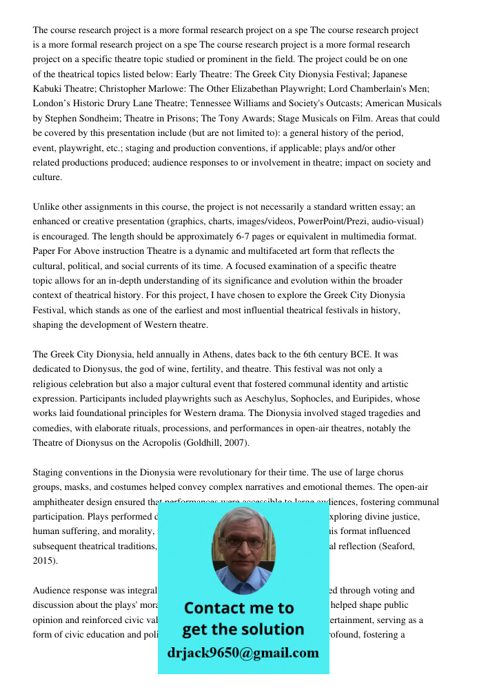 The course research project is a more formal research project on a specific theatre topic studied or prominent in the field. The project could be on one of the 