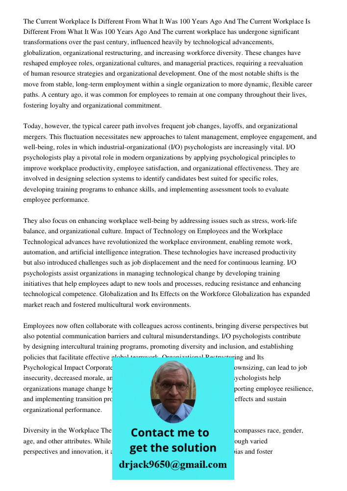 The current workplace has undergone significant transformations over the past century, influenced heavily by technological advancements, globalization, organiza