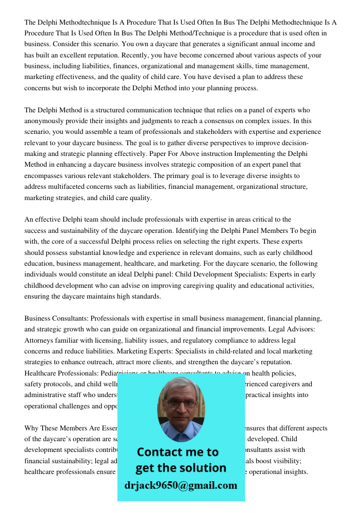 The Delphi Method/Technique is a procedure that is used often in business. Consider this scenario. You own a daycare that generates a significant annual income 
