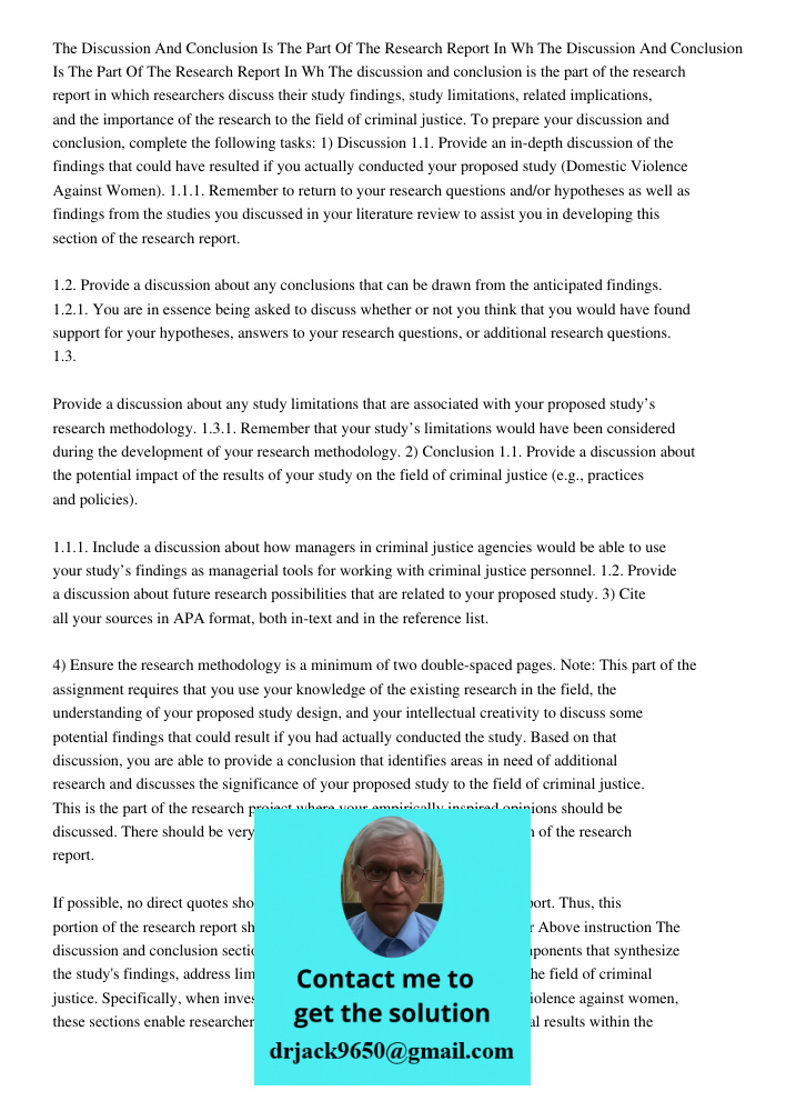 The discussion and conclusion is the part of the research report in which researchers discuss their study findings, study limitations, related implications, and