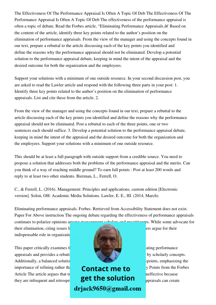 The effectiveness of the performance appraisal is often a topic of debate. Read the Forbes article, “Eliminating Performance Appraisals.” Based on the content o