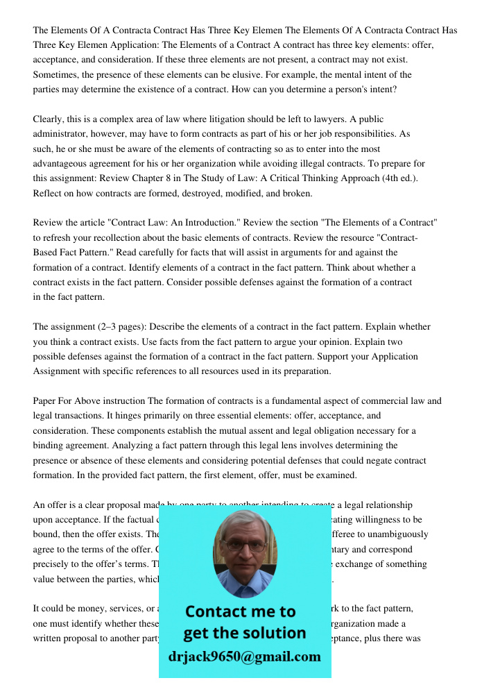 Application: The Elements of a Contract A contract has three key elements: offer, acceptance, and consideration. If these three elements are not present, a cont