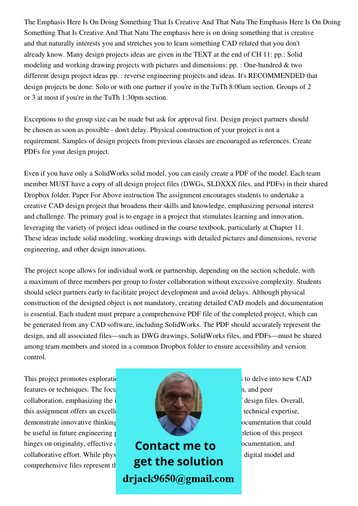The emphasis here is on doing something that is creative and that naturally interests you and stretches you to learn something CAD related that you don't alread