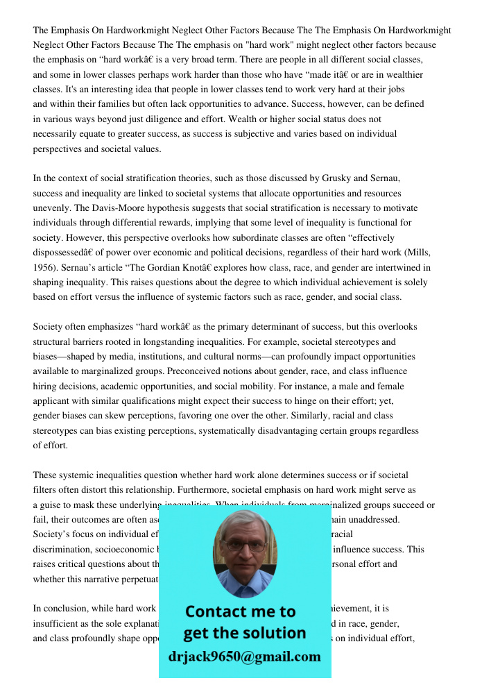 The emphasis on "hard work" might neglect other factors because the emphasis on “hard work” is a very broad term. There are people in all different social class