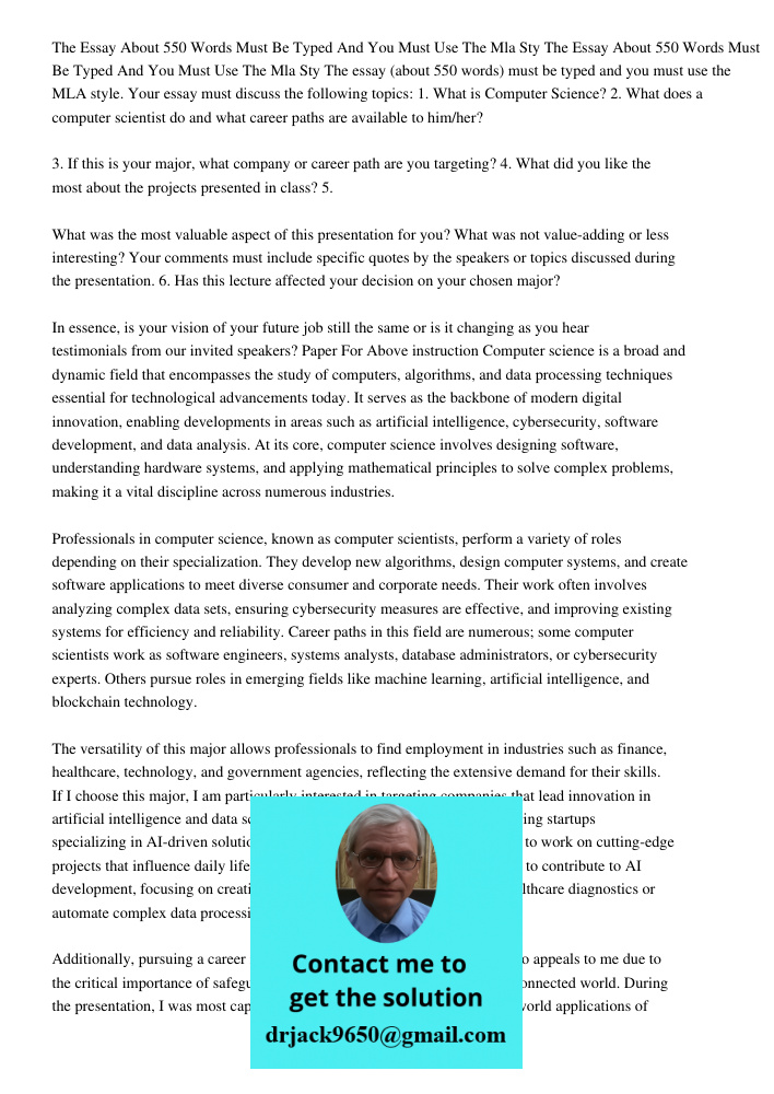 The essay (about 550 words) must be typed and you must use the MLA style. Your essay must discuss the following topics: 1. What is Computer Science? 2. What doe